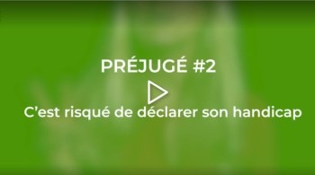 Préjugé n°2 : c’est risqué de déclarer son handicap