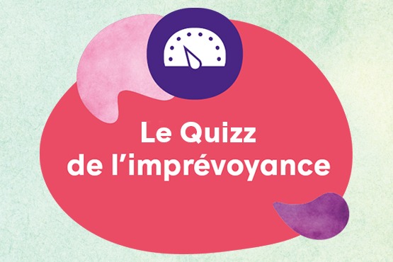 Calculez votre niveau d’imprévoyance !