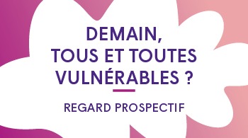 Nouveau cahier prospectif sur les risques socio-écologiques ‘’Demain, tous et toutes vulnérables ?’’